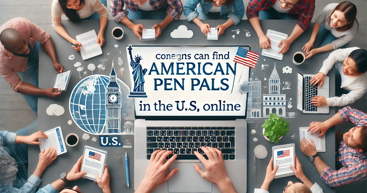 How to Find American Pen Pals in the U.S. Online: A Guide for Foreigners